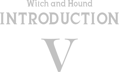 Witch and Hound INTRODUCTION V