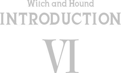 Witch and Hound INTRODUCTION VI